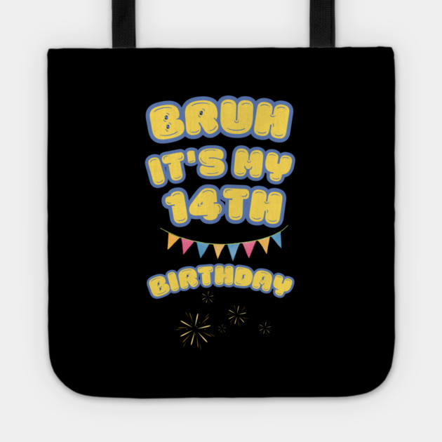 Bruh It's My 14th Birthday Tote by BlackMeme94