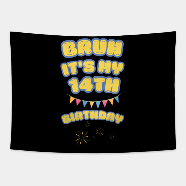 Bruh It's My 14th Birthday Tapestry by BlackMeme94