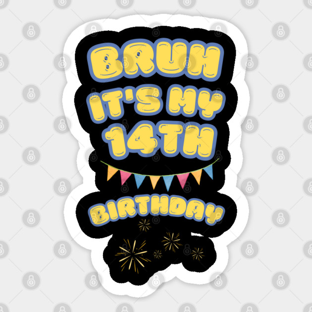 Bruh It's My 14th Birthday Sticker by BlackMeme94