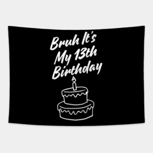 Bruh It's My 13th Birthday Tapestry