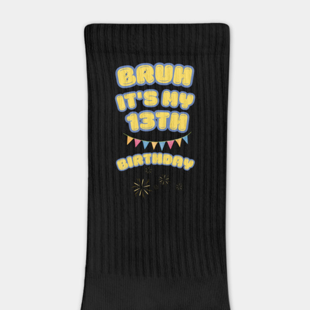 Bruh It's My 13th Birthday by BlackMeme94