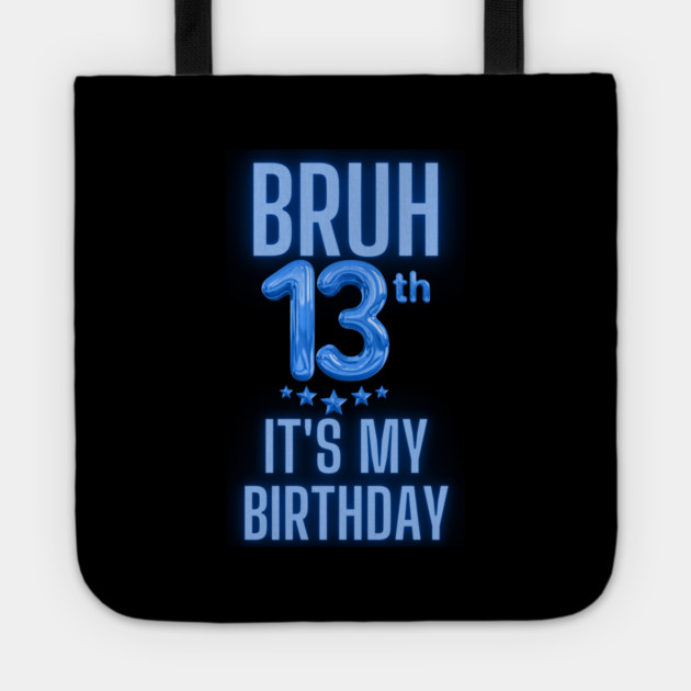Bruh It's My 13th Birthday Tote by BlackMeme94
