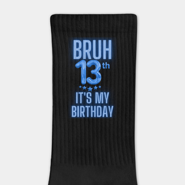 Bruh It's My 13th Birthday by BlackMeme94