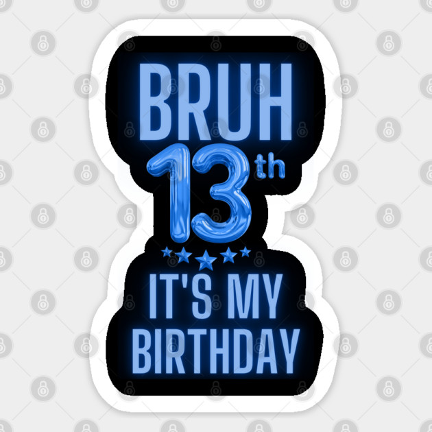 Bruh It's My 13th Birthday Sticker by BlackMeme94