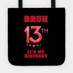 Bruh It's My 13th Birthday Tote