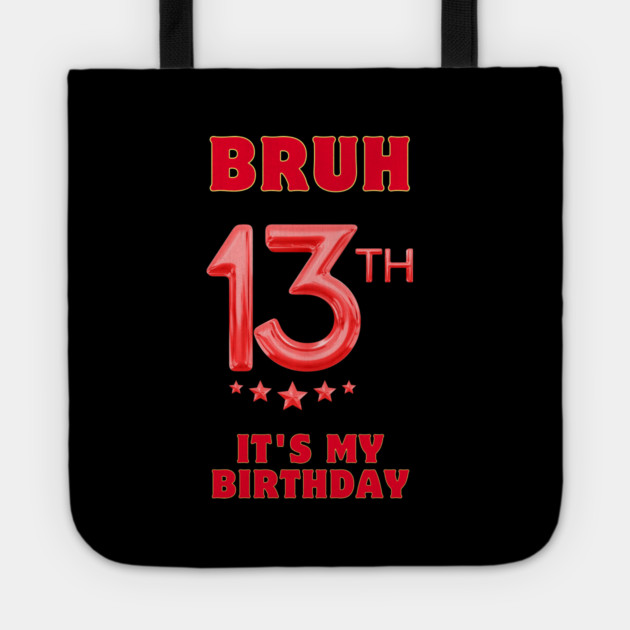 Bruh It's My 13th Birthday Tote by BlackMeme94
