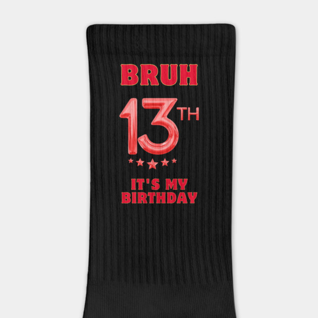 Bruh It's My 13th Birthday by BlackMeme94