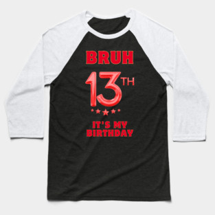 Bruh It's My 13th Birthday Baseball T-Shirt