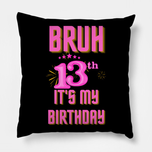 Bruh It's My 13th Birthday Pillow by BlackMeme94