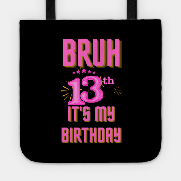 Bruh It's My 13th Birthday Tote by BlackMeme94