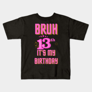 Bruh It's My 13th Birthday Kids T-Shirt