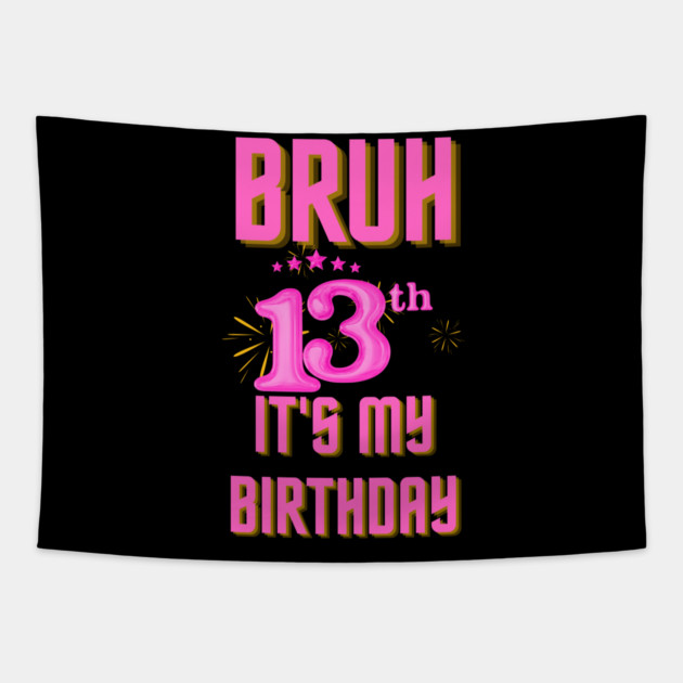 Bruh It's My 13th Birthday Tapestry by BlackMeme94