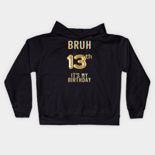 Bruh It's My 13th Birthday Kids Hoodie