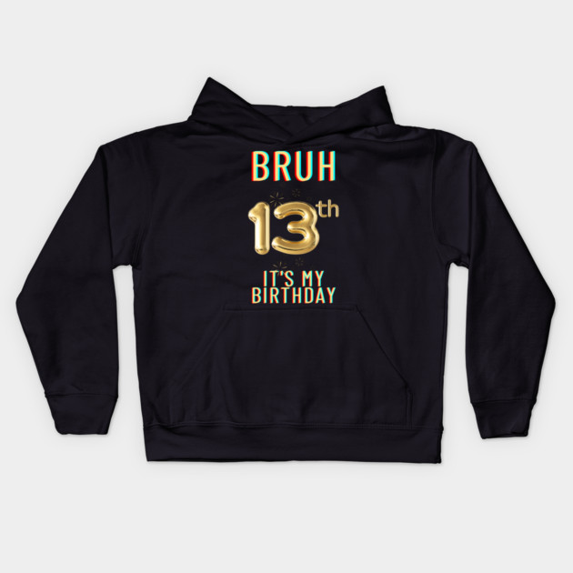 Bruh It's My 13th Birthday Kids Hoodie by BlackMeme94