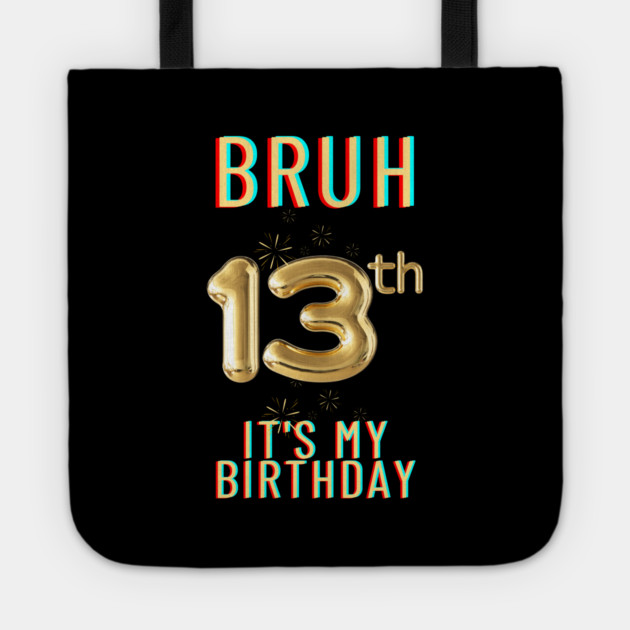 Bruh It's My 13th Birthday Tote by BlackMeme94