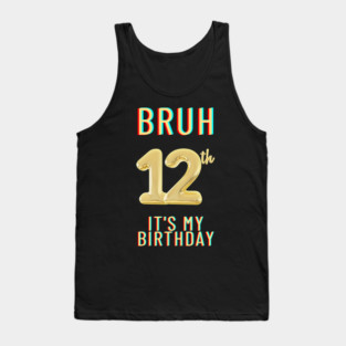 Bruh It's My 12th Birthday Tank Top