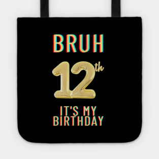 Bruh It's My 12th Birthday Tote