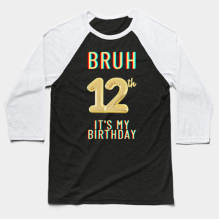 Bruh It's My 12th Birthday Baseball T-Shirt