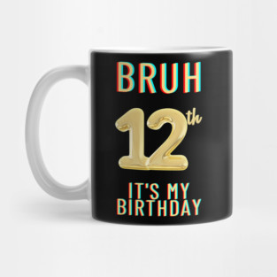 Bruh It's My 12th Birthday Mug
