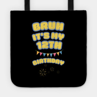 Bruh It's My 12th Birthday Tote