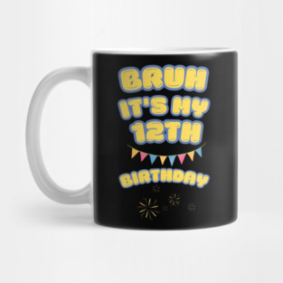 Bruh It's My 12th Birthday Mug