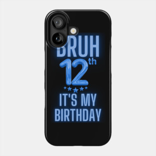 Bruh It's My 12th Birthday Phone Case