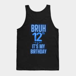 Bruh It's My 12th Birthday Tank Top