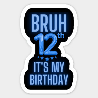 Bruh It's My 12th Birthday Sticker