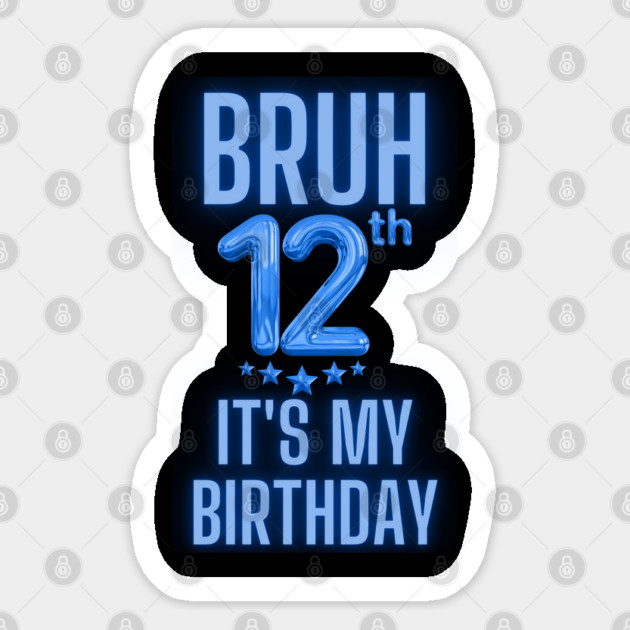 Bruh It's My 12th Birthday Sticker by BlackMeme94