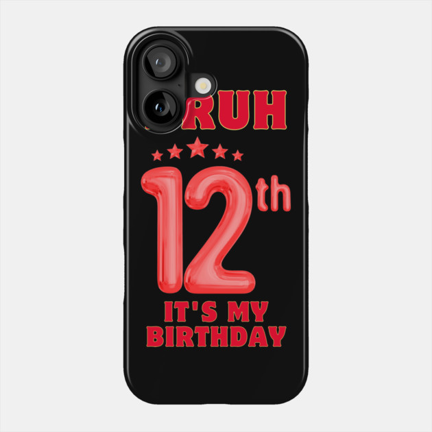 Bruh It's My 12th Birthday Phone Case by BlackMeme94