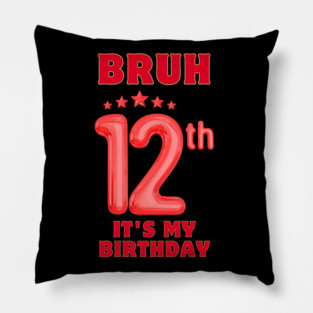 Bruh It's My 12th Birthday Pillow
