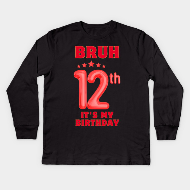 Bruh It's My 12th Birthday Kids Long Sleeve T-Shirt by BlackMeme94