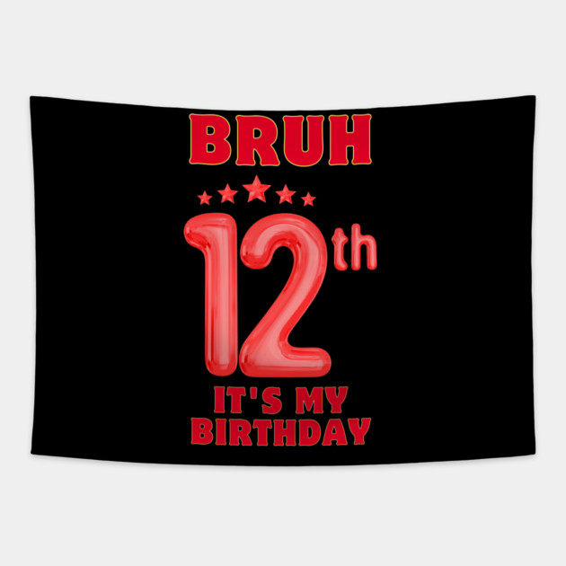 Bruh It's My 12th Birthday Tapestry by BlackMeme94