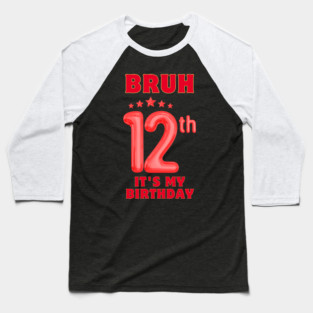 Bruh It's My 12th Birthday Baseball T-Shirt