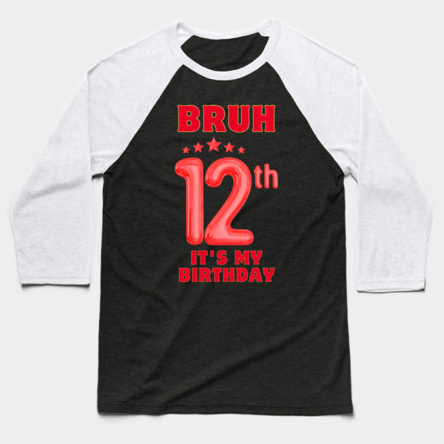 Bruh It's My 12th Birthday Baseball T-Shirt by BlackMeme94
