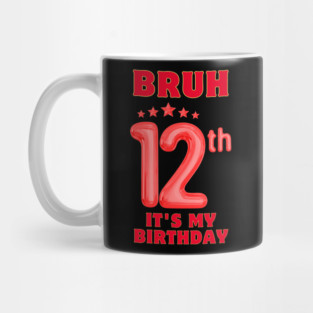 Bruh It's My 12th Birthday Mug