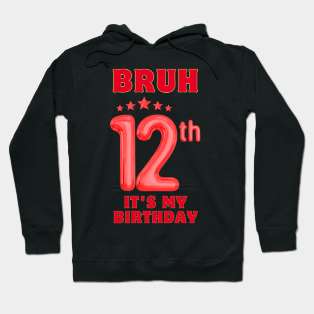 Bruh It's My 12th Birthday Hoodie by BlackMeme94