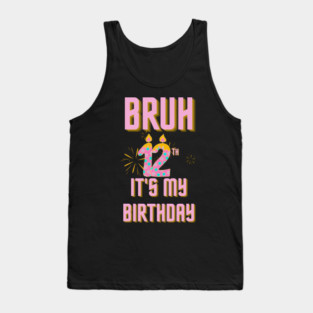 Bruh It's My 12th Birthday Tank Top