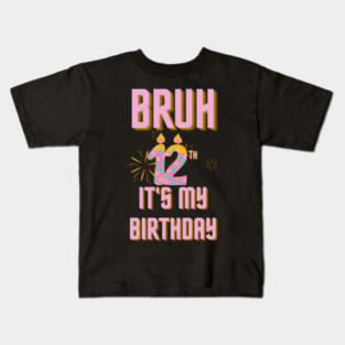 Bruh It's My 12th Birthday Kids T-Shirt