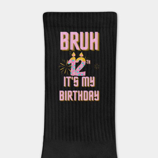 Bruh It's My 12th Birthday by BlackMeme94