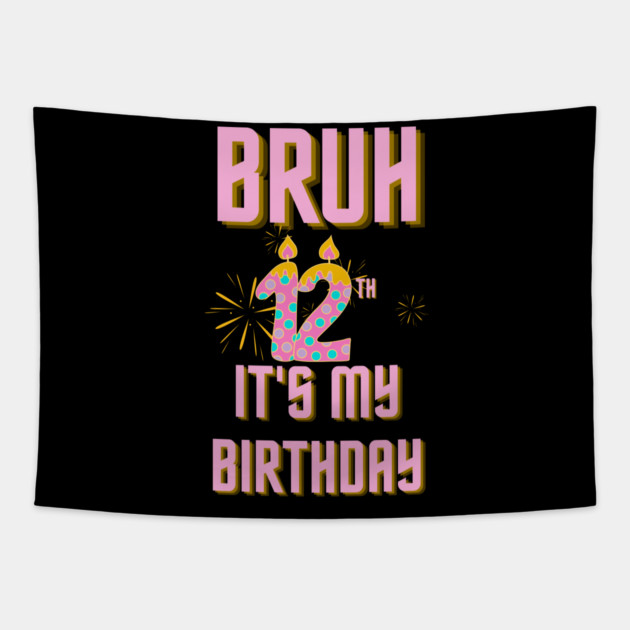 Bruh It's My 12th Birthday Tapestry by BlackMeme94