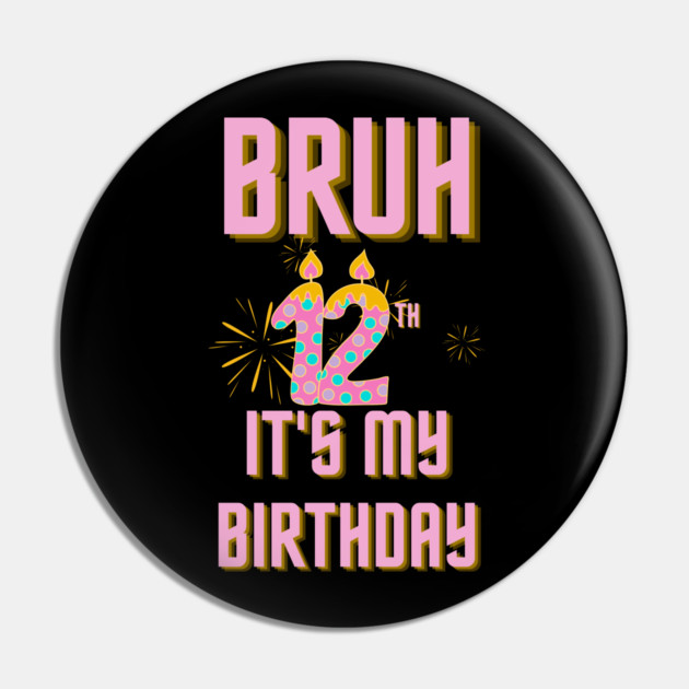Bruh It's My 12th Birthday Pin by BlackMeme94