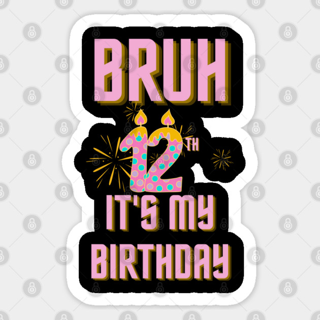 Bruh It's My 12th Birthday Sticker by BlackMeme94