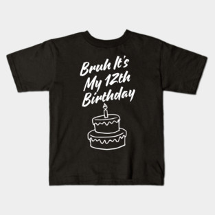 Bruh It's My 12th Birthday Kids T-Shirt