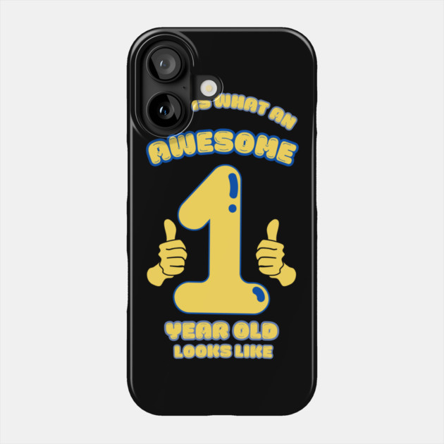 This Is What An Awesome 1 Year Old Looks Like Phone Case by BlackMeme94