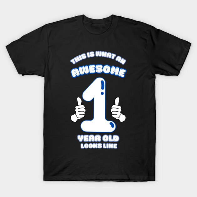 This Is What An Awesome 1 Year Old Looks Like T-Shirt by BlackMeme94