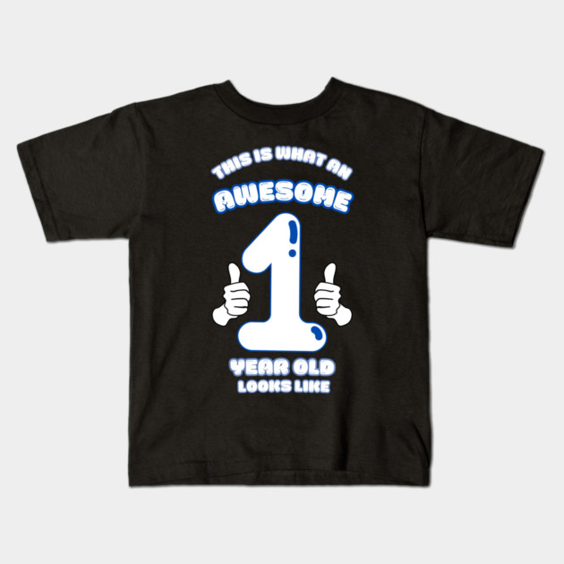This Is What An Awesome 1 Year Old Looks Like Kids T-Shirt by BlackMeme94