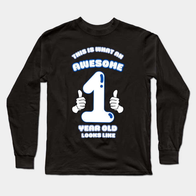 This Is What An Awesome 1 Year Old Looks Like Long Sleeve T-Shirt by BlackMeme94