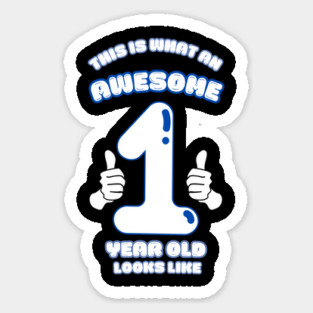 This Is What An Awesome 1 Year Old Looks Like Sticker
