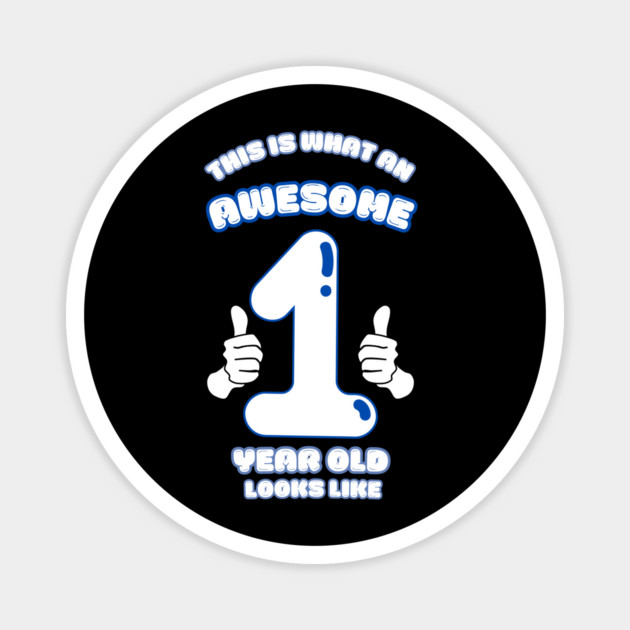 This Is What An Awesome 1 Year Old Looks Like Magnet by BlackMeme94
